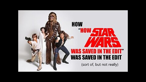 How 'How Star Wars was saved in the edit' was saved in the edit (sort of, but not really)