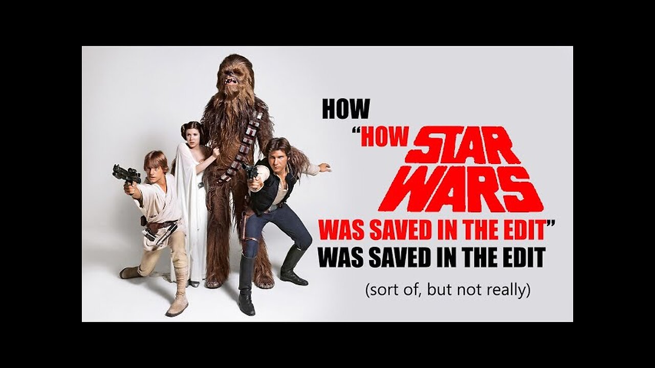 How 'How Star Wars was saved in the edit' was saved in the edit (sort of, but not really)