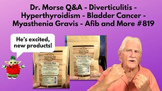 Dr. Morse Q&A - Hyperthyroidism - Bladder Cancer - Myasthenia Gravis - Afib and More #819