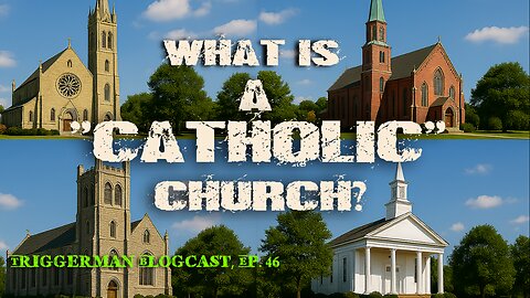 BLOGCAST, Ep. 46: "What Makes the Church "Catholic"?