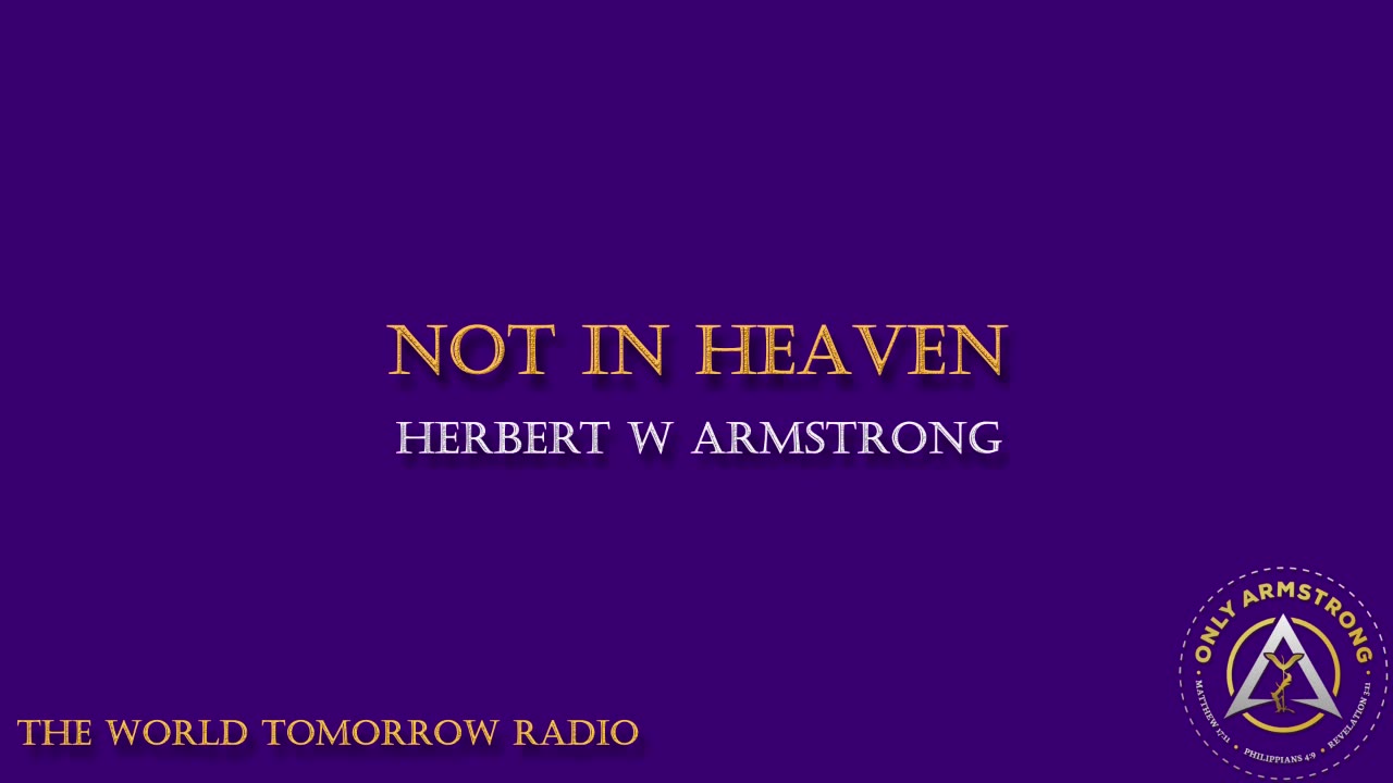 The World Tomorrow Radio- Not in Heaven