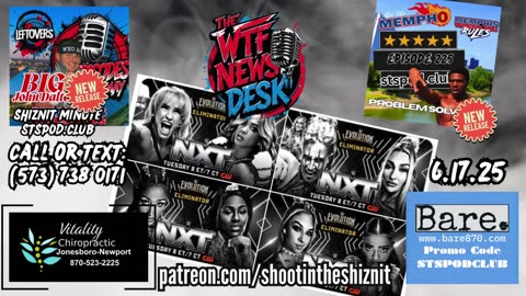 SHIZNIT MINUTE 6.17.25-BT talks NXT!!
