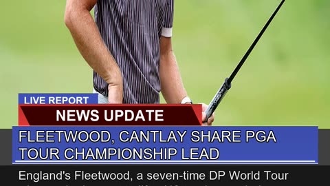 Fleetwood Cantlay Share Pga Tour Championship Lea