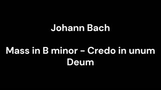 Mass in B minor - Credo in unum Deum