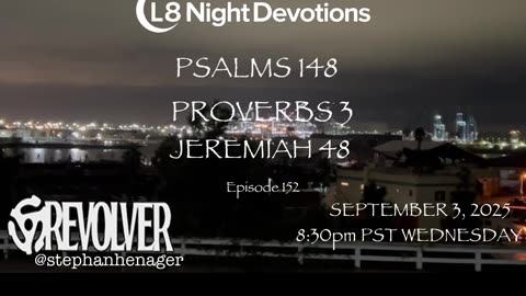 L8NIGHTDEVOTIONS REVOLVER -PSALM 148- PROVERBS 3- JEREMIAH 48- READING WORSHIP PRAYERS