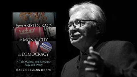 Hans-Hermann Hoppe— From Aristocracy to Monarchy to Democracy