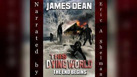 This Dying World: The End Begins - Written by James D. Dean - Narrated by Eric A. Shelman