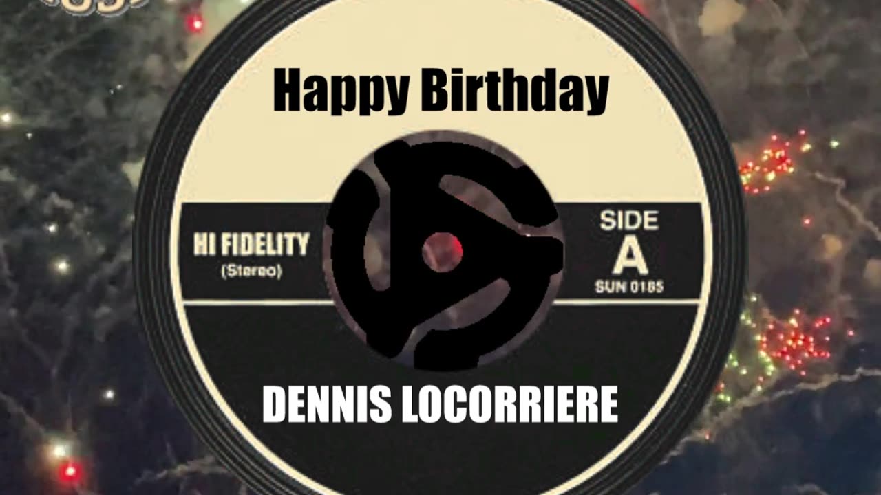 HAPPY BIRTHDAY to DENNIS LOCORRIERE ...