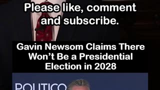 Gavin Newsom Claims There Won't Be a 2028 Presidential Election