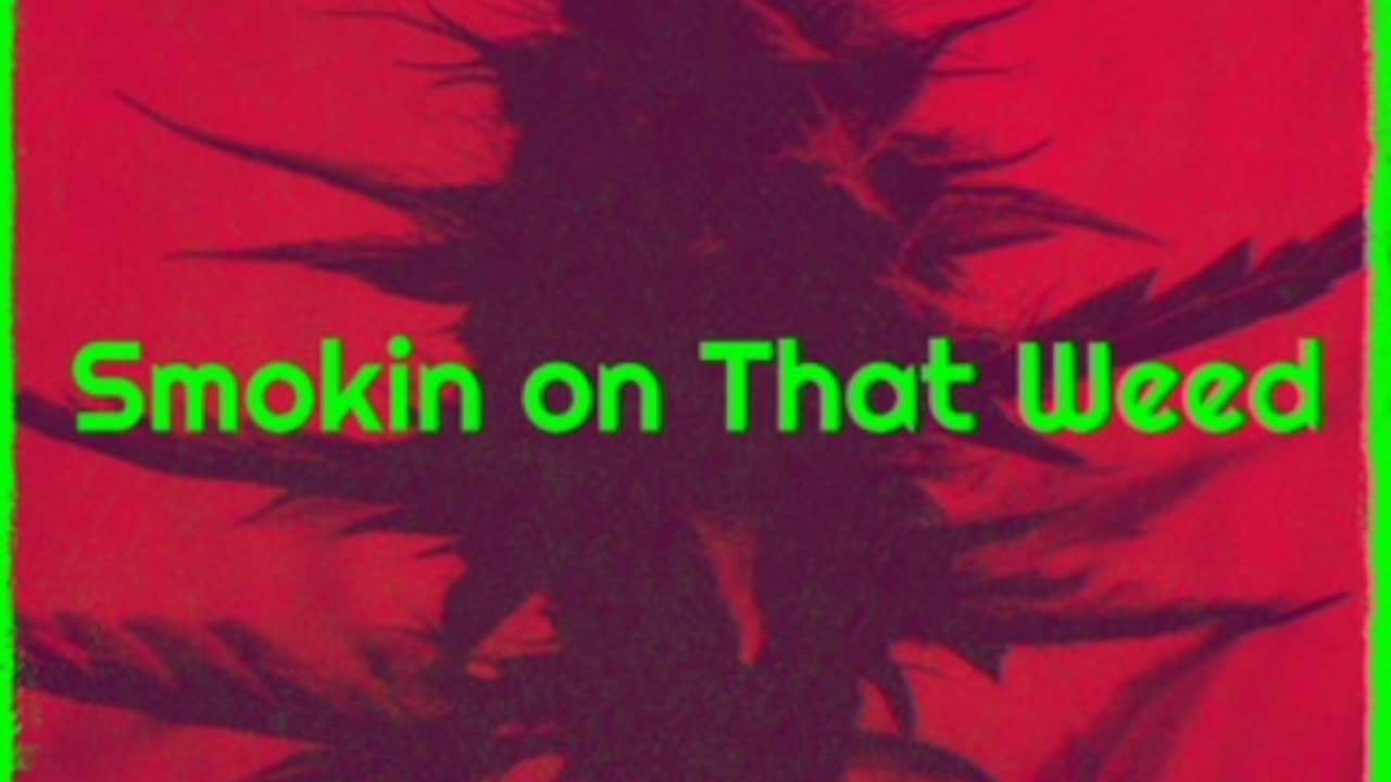 Smokin On That Weed
