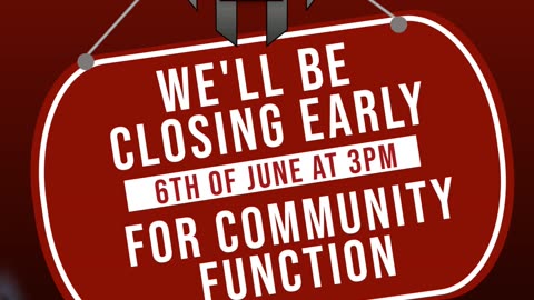 Closing early June 6th for Community Function
