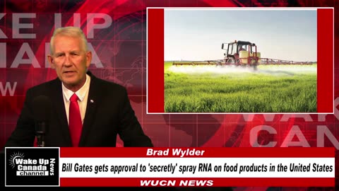 WUCN-Epi#307-Bill Gates Gets Approval To Secretly Spray RNA On Food Products In The USA!