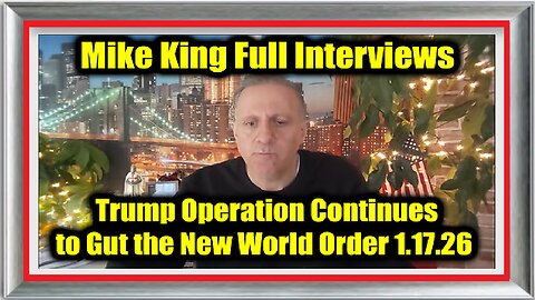 Mike King Full Interviews 1.17.26 - Trump Operation Continues to Gut the New World Order