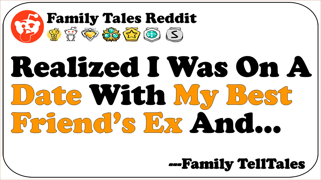 Realized I Was On A Date With My Friend’s Ex And... | Family Telltales