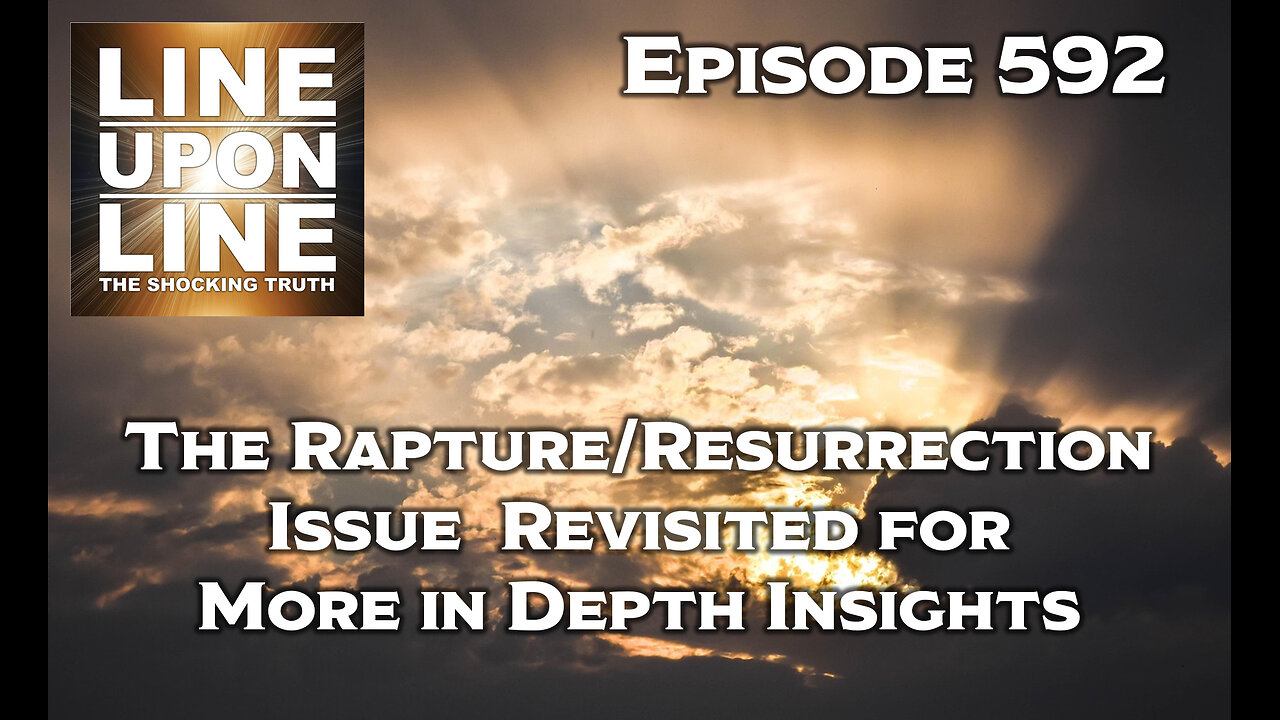 Episode 592 An in Depth Look At Resurrection VS. Rapture