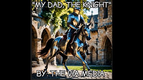 "My Dad, The Knight" by: The Via Media