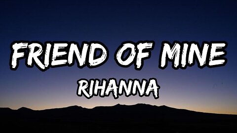 Rihanna - Friend Of Mine (lyrics)
