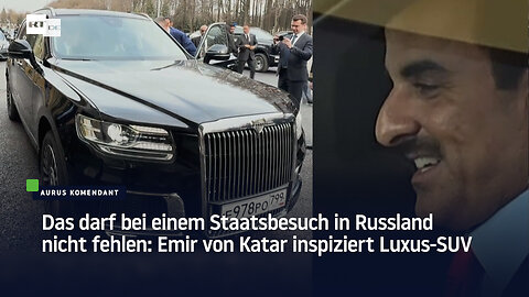 Das darf bei einem Staatsbesuch in Russland nicht fehlen: Emir von Katar inspiziert Luxus-SUV
