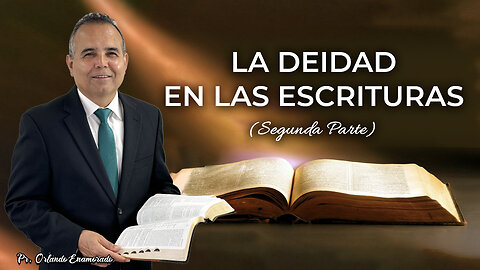 La Deidad En Las Escrituras (Segunda Parte) - Pr. Orlando Enamorado