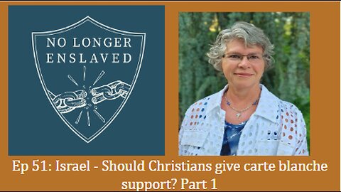 Ep 51: Israel - Should Christians give carte blanche support? Part 1