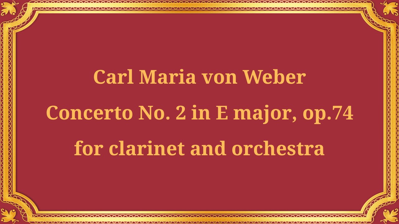 Carl Maria von Weber Clarinet Concerto No. 2 in E major, Op. 74