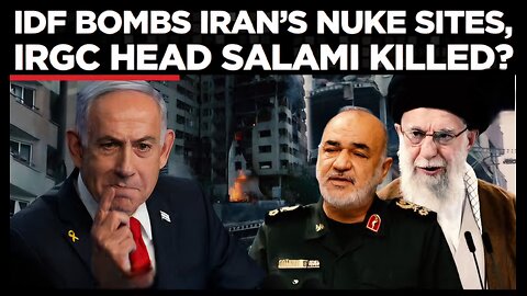 Israel Bombs Tehran: Iranian Nuclear Sites Hit in Night Strikes, IRGC Head General Salami Dead