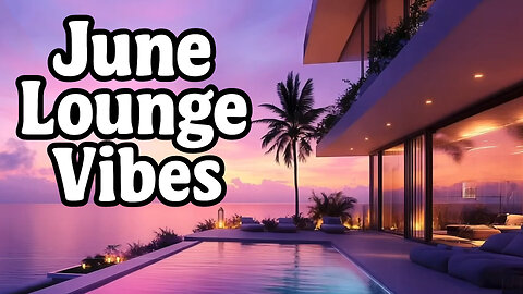 June Lounge Vibes | Chill Music for Long Days & Warm Nights