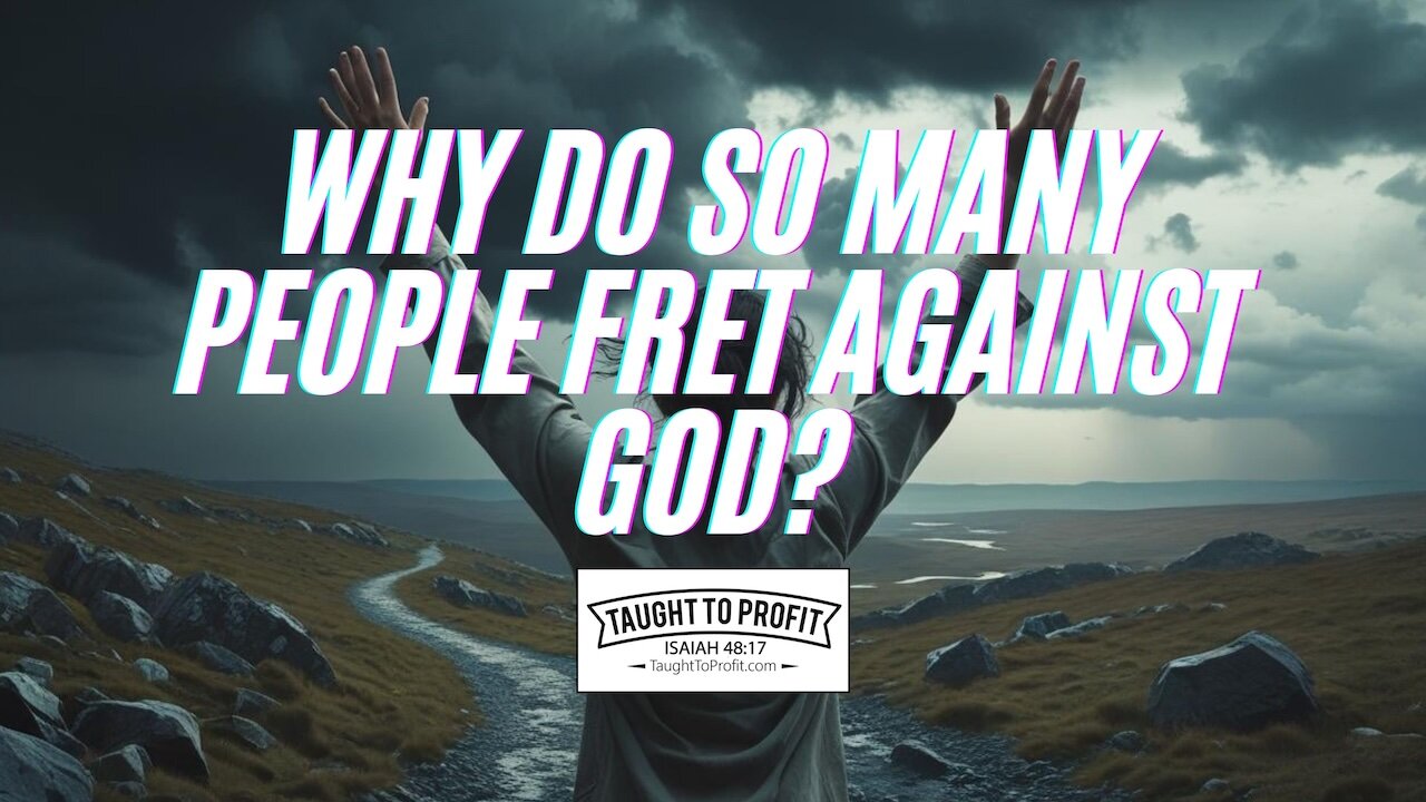 Why Do So Many People Fret Against God?