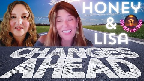 We Are In the Midst of Change! With Honey and Lisa