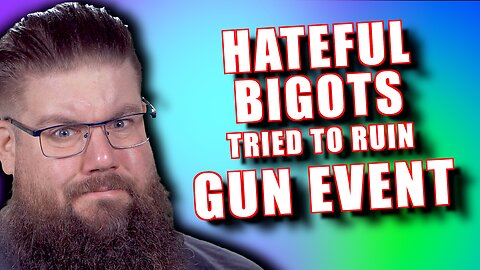 Hateful Bigots TRIED to RUIN my GUN EVENT!