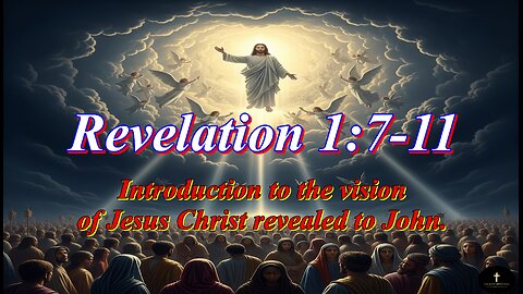 Revelation 1:7-11, "Behold, he cometh with clouds."