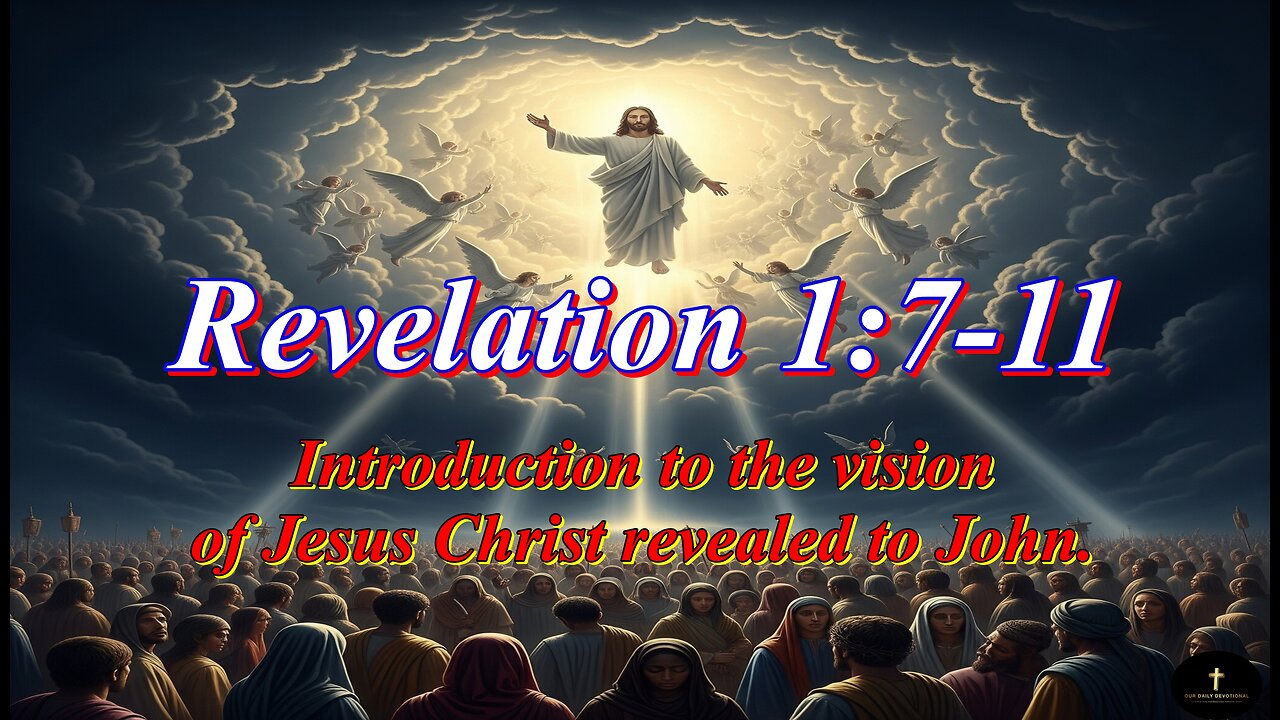 Revelation 1:7-11, "Behold, he cometh with clouds."