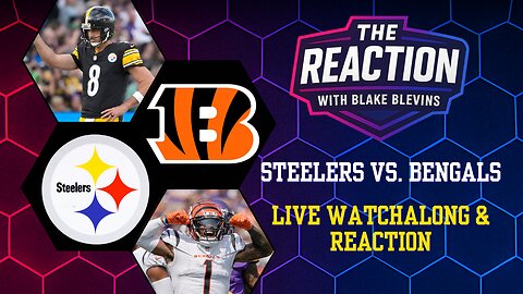 Steelers vs. Bengals Live Watchalong & Reaction | The Reaction with Blake Blevins