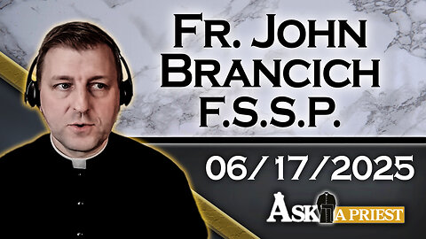 AAP with Fr. John Brancich, FSSP – 6/17/25 - Do We Really Worship The Same God As Muslims?