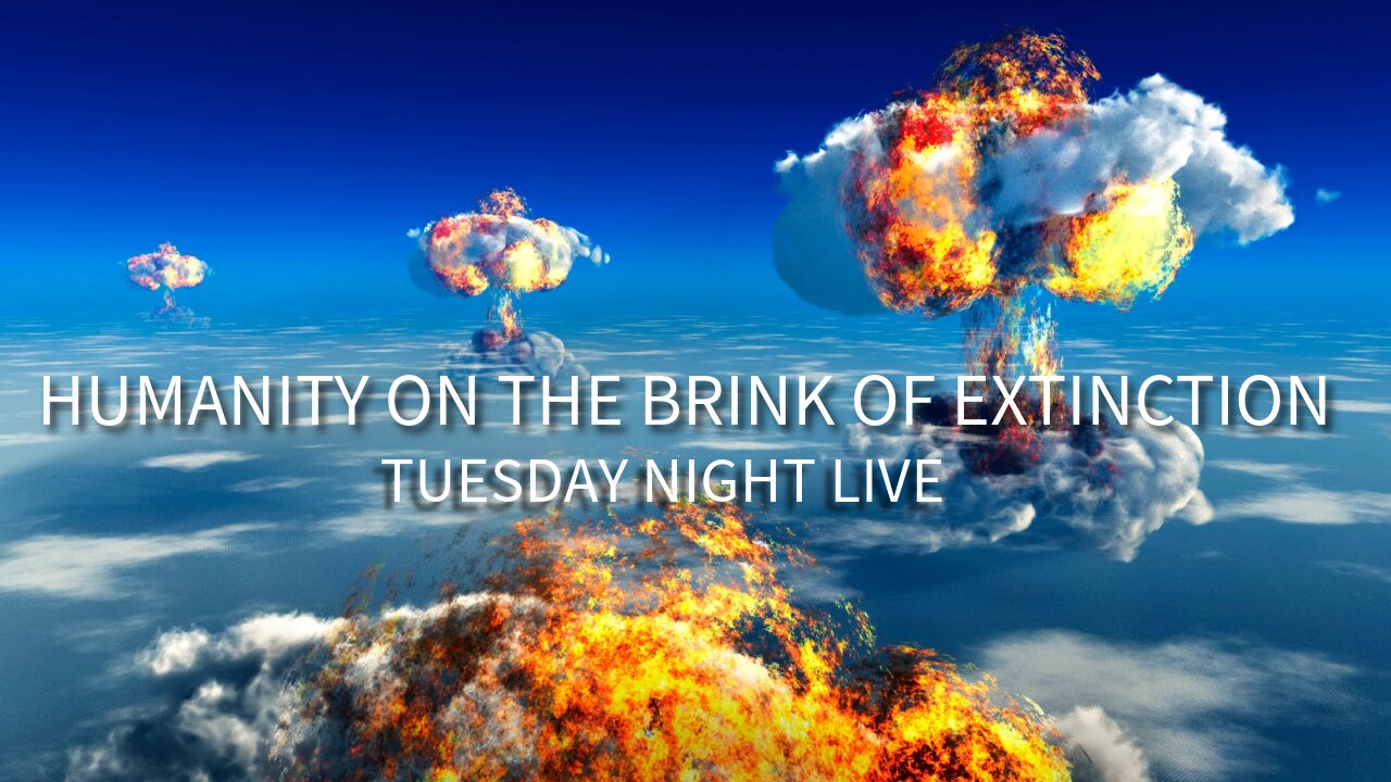 Humanity On The Brink Of Extinction, Tuesday Night Live