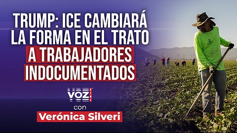 Trump: ICE cambiará la forma en el trato a trabajadores indocumentados