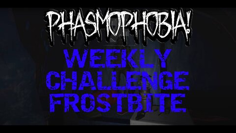 Phasmophobia Frostbite Challenge