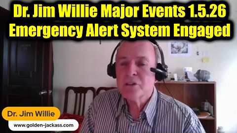Dr. Jim Willie Major Events 1.5.26 - Emergency Alert System Engaged