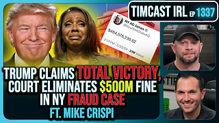 Trump Claims Total Victory, Court Eliminates $500M Fine In NY Fraud Case| Timcast IRL