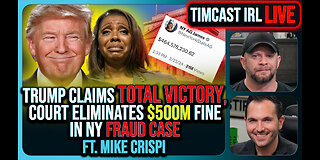 Trump Claims Total Victory, Court Eliminates $500M Fine In NY Fraud Case| Timcast IRL