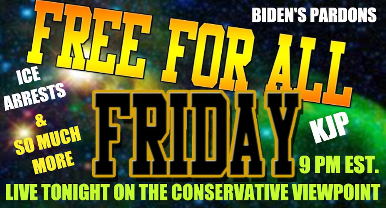 IT'S FREE FOR ALL FRIDAY TONIGHT LIVE AT 9PM EST. ON THE CONSERVATIVE VIEWPOINT!!