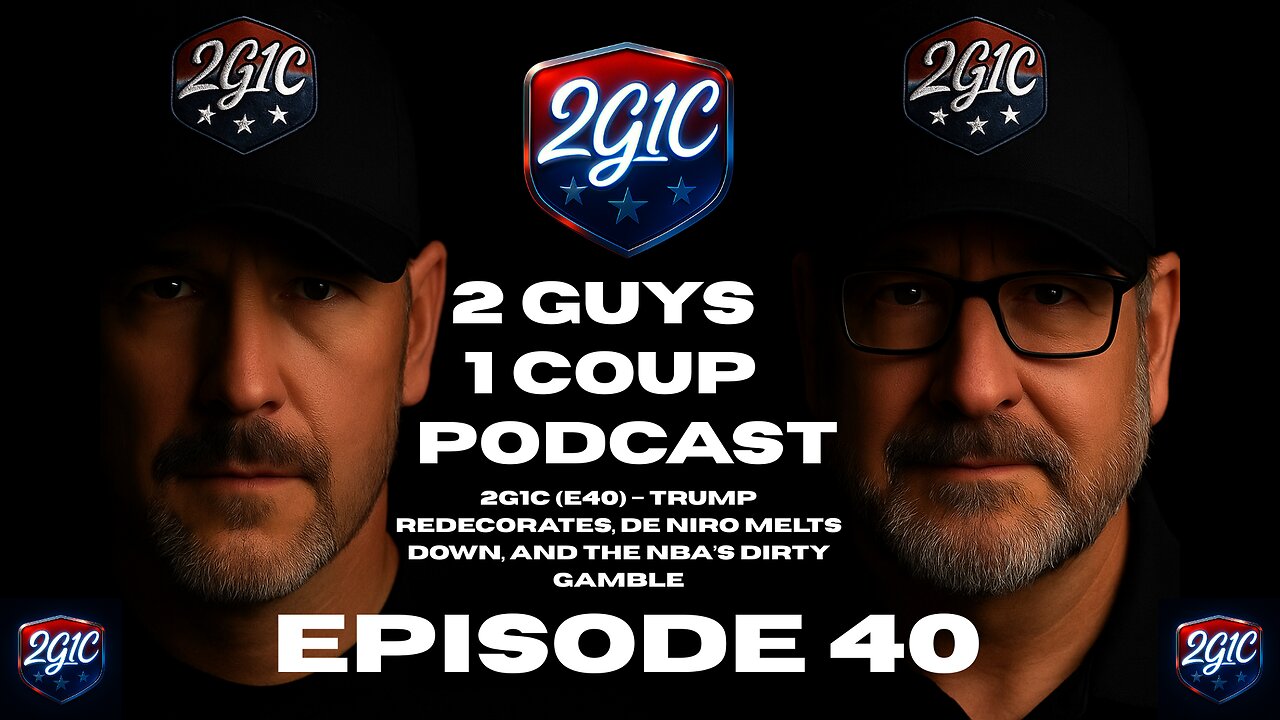 2G1C (E40) – Trump Redecorates, De Niro Melts Down, and the NBA’s Dirty Gamble
