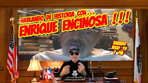 HABLANDO DE HISTORIA CON ENRIQUE ENCINOSA - 07. 19. 2025 - 7 PM