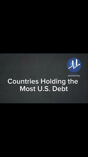 Countries Holding the Most U.S. Debt...