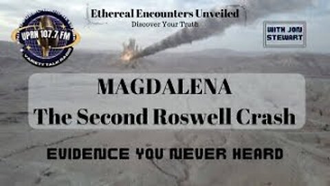 Ethereal Encounters Unveiled-MAGDALENA The Second Roswell Crash-Jon Stewart