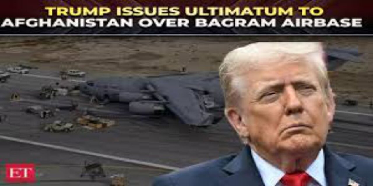 Trump Issues Stark Warning to Taliban, Demands Return of Bagram Air Base