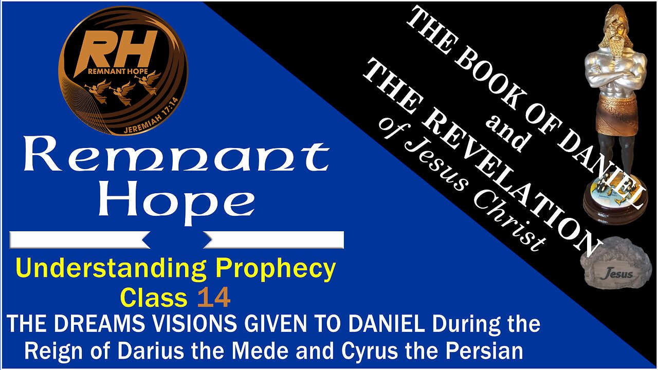 Prophecy Class 14: THE DREAMS VISIONS GIVEN TO DANIEL During the Reign of Darius and Cyrus