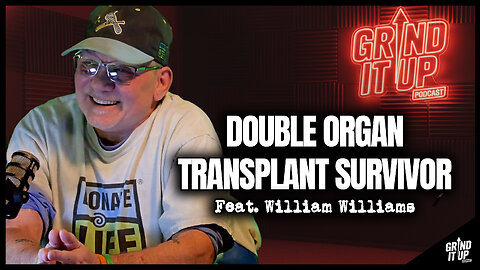 Double Organ Transplant Survivor: William's Unbelievable Journey | Grind It Up Podcast Ep. 12