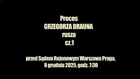 PROCES GRZEGORZA BRAUNA cz. 1 (8.12.2025)