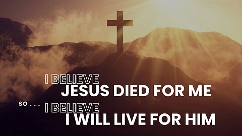 Sunday Morning Service, "I Believe Jesus Died For Me, So I Believe I Will Live For Him"